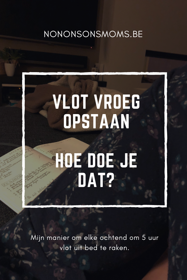 Vlot vroeg opstaan, hoe doe je dat?  - Mijn manier om elke ochtend vlot om 5 uur uit mijn bed te raken.